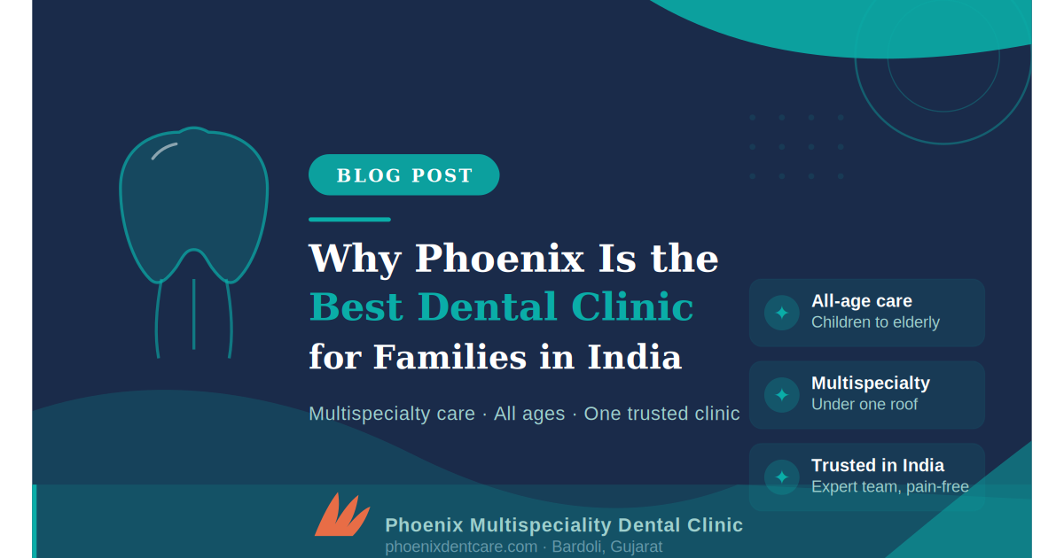 Why Phoenix Multispecialty Dental Clinic Is the Best Dental Clinic for Families in India